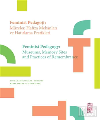 Feminist Pedagoji: Müzeler Hafıza Mekanları ve Hatırlama Pratikleri - Feminist Pedagogy: Museums Memory Sites and Practices of Remembrance